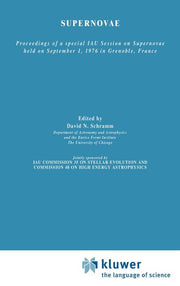 Supernovae: The Proceedings of a Special Iau Session on Supernovae Held on September 1, 1976 in Grenoble, France (1977)
