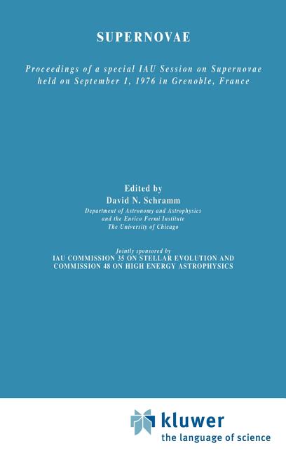Supernovae: The Proceedings of a Special Iau Session on Supernovae Held on September 1, 1976 in Grenoble, France (1977)