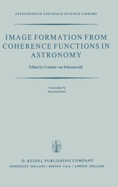 Image Formation from Coherence Functions in Astronomy: Proceedings of Iau Colloquium No. 49 on the Formation of Images from Spatial Coherence Function