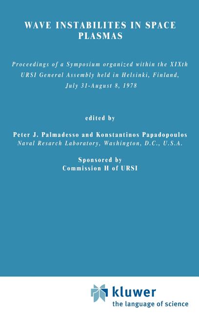 Wave Instabilities in Space Plasmas: Proceedings of a Symposium Organized Within the Xixth Ursi General Assembly Held in Helsinki, Finland, July 31-Au