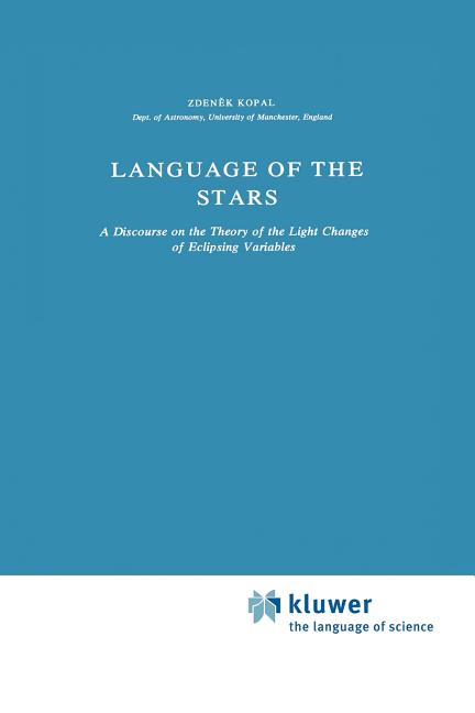 Language of the Stars: A Discourse on the Theory of the Light Changes of Eclipsing Variables (Softcover Reprint of the Original 1st 1979)
