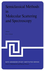 Semiclassical Methods in Molecular Scattering and Spectroscopy: Proceedings of the NATO Asi Held in Cambridge, England, in September 1979 (1980)