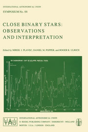 Close Binary Stars: Observations and Interpretation (Softcover Reprint of the Original 1st 1980)