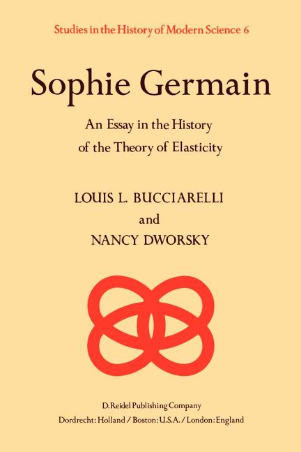 Sophie Germain: An Essay in the History of the Theory of Elasticity (Softcover Reprint of the Original 1st 1980)