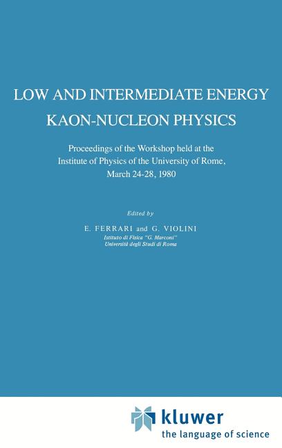 Low and Intermediate Energy Kaon-Nucleon Physics: Proceedings of the Workshop Held at the Institute of Physics of the University of Rome, March 24-28,