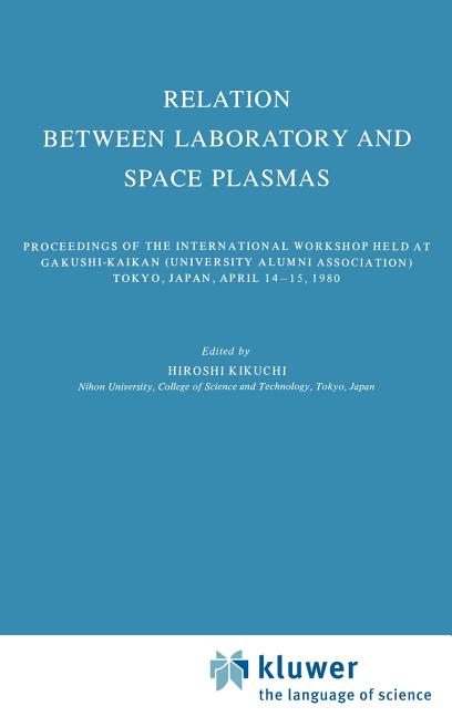 Relation Between Laboratory and Space Plasmas: Proceedings of the International Workshop Held at Gakushi-Kaikan (University Alumni Association) Tokyo,