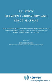 Relation Between Laboratory and Space Plasmas: Proceedings of the International Workshop Held at Gakushi-Kaikan (University Alumni Association) Tokyo,