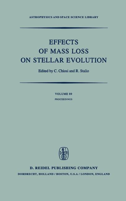 Effects of Mass Loss on Stellar Evolution: Iau Colloquium No. 59 Held in Miramare, Trieste, Italy, September 15-19, 1980 (1981)