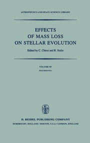 Effects of Mass Loss on Stellar Evolution: Iau Colloquium No. 59 Held in Miramare, Trieste, Italy, September 15-19, 1980 (1981)