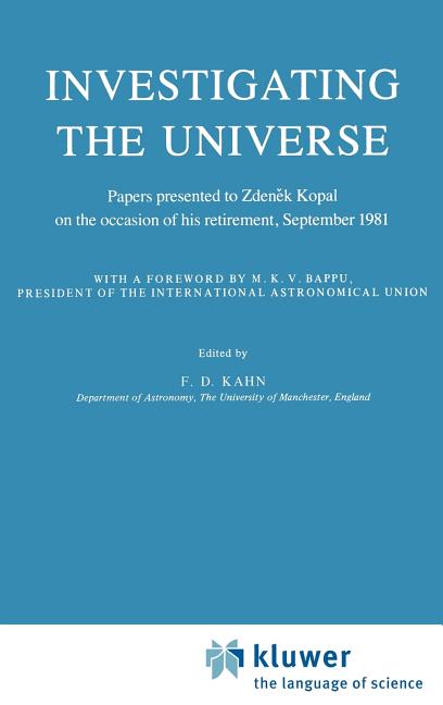 Investigating the Universe: Papers Presented to Zden?k Kopal on the Occasion of His Retirement, September 1981 (1981)