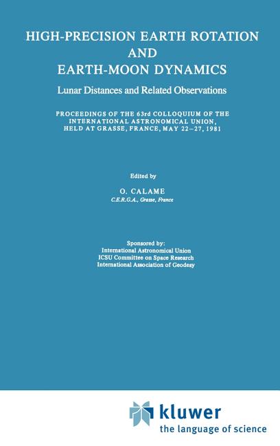 High-Precision Earth Rotation and Earth-Moon Dynamics: Lunar Distance and Related Observations Proceedings of the 63rd Colloquium of the International