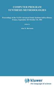 Computer Program Synthesis Methodologies: Proceedings of the NATO Advanced Study Institute Held at Bonas, France, September 28-October 10, 1981 (1983)