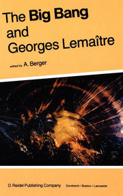 The Big Bang and Georges Lemaitre: Proceedings of a Symposium in Honour of G. Lemaitre Fifty Years After His Initiation of Big-Bang Cosmology, Louvain-Ia-