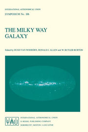 The Milky Way Galaxy: Proceedings of the 106th Symposium of the International Astronomical Union Held in Groningen, the Netherlands 30 May - 3 June, 1983