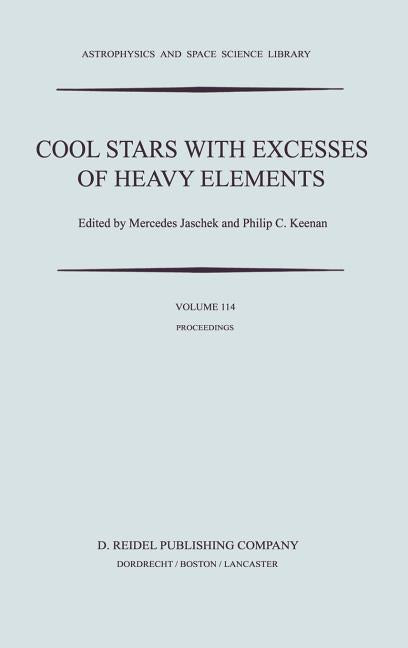 Cool Stars with Excesses of Heavy Elements: Proceedings of the Strasbourg Observatory Colloquium Held at Strasbourg, France, July 3-6, 1984 (1985)