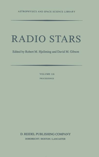 Radio Stars: Proceedings of a Workshop on Stellar Continuum Radio Astronomy Held in Boulder, Colorado, U.S.A., 8-10 August 1984 (1985)