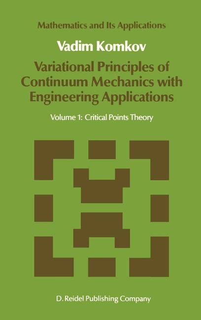Variational Principles of Continuum Mechanics with Engineering Applications: Volume 1: Critical Points Theory (1986)