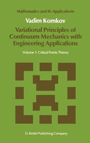 Variational Principles of Continuum Mechanics with Engineering Applications: Volume 1: Critical Points Theory (1986)