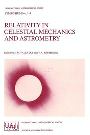 Relativity in Celestial Mechanics and Astrometry: High Precision Dynamical Theories and Observational Verifications (Softcover Reprint of the Original