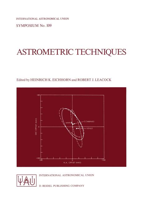 Astrometric Techniques: Proceedings of the 109th Symposium of the International Astronomical Union Held in Gainesville, Florida, U.S.A., 9-12 January