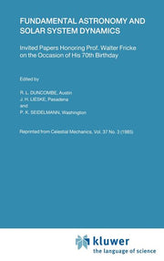 Fundamental Astronomy and Solar System Dynamics: Invited Papers Honoring Prof. Walter Fricke on the Occasion of His 70th Birthday