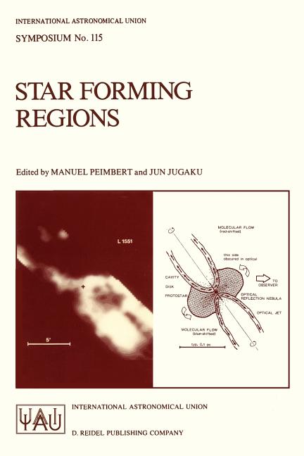 Star Forming Regions: Proceedings of the 115th Symposium of the International Astronomical Union Held in Tokyo, Japan, November 11-15, 1985 (Softcover