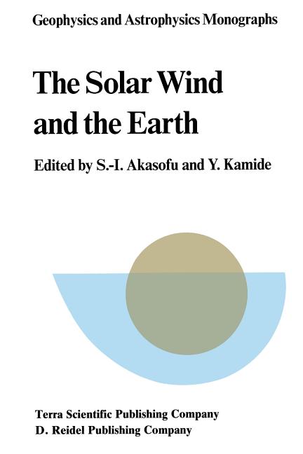The Solar Wind and the Earth (Softcover Reprint of the Original 1st 1987)