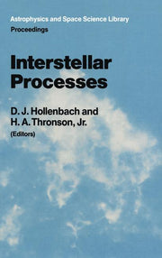 Interstellar Processes: Proceedings of the Symposium on Interstellar Processes, Held in Grand Teton National Park, July 1986 (1987)