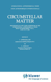 Circumstellar Matter: Proceedings of the 122nd Symposium of the International Astronomical Union Held in Heildelberg, F.R.G., June 23-27, 1986 (1987)