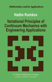 Variational Principles of Continuum Mechanics with Engineering Applications: Introduction to Optimal Design Theory (1988)
