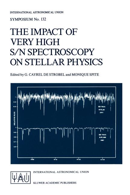 The Impact of Very High S/N Spectroscopy on Stellar Physics: Proceedings of the 132nd Symposium of the International Astronomical Union Held in Paris, Fra