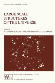 Large Scale Structures of the Universe: Proceedings of the 130th Symposium of the International Astronomical Union, Dedicated to the Memory of Marc A.