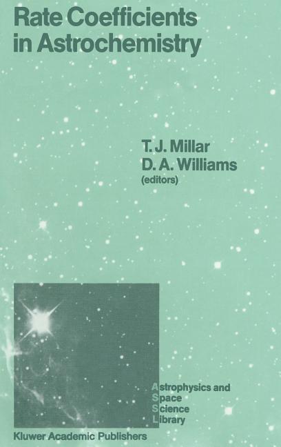 Rate Coefficients in Astrochemistry: Proceedings of a Conference Held at Umis, Manchester, U.K. September 21-24, 1987 (1988)