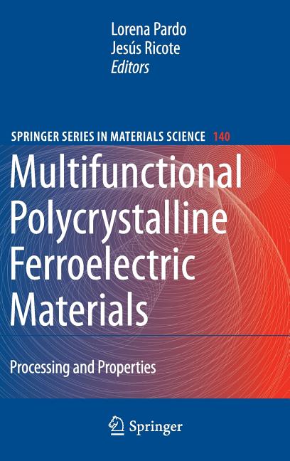 Multifunctional Polycrystalline Ferroelectric Materials: Processing and Properties (2011)