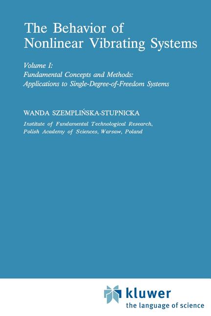 The Behaviour of Nonlinear Vibrating Systems: Volume I: Fundamental Concepts and Methods; Applications to Single Degree-Of-Freedom Systems Volume II: Adva