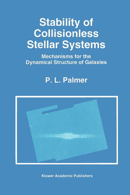 Stability of Collisionless Stellar Systems: Mechanisms for the Dynamical Structure of Galaxies (Softcover Reprint of the Original 1st 1994)