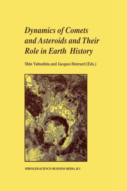 Dynamics of Comets and Asteroids and Their Role in Earth History: Proceedings of a Workshop Held at the Dynic Astropark 'Ten-Kyu-Kan', August 14-18, 1