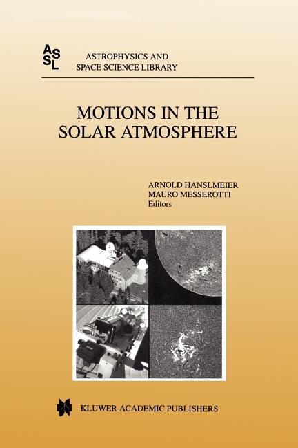 Motions in the Solar Atmosphere: Proceedings of the Summerschool and Workshop Held at the Solar Observatory Kanzelhohe Karnten, Austria, September 1-1