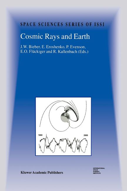 Cosmic Rays and Earth: Proceedings of an Issi Workshop 21-26 March 1999, Bern, Switzerland (2000)
