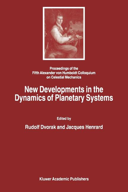New Developments in the Dynamics of Planetary Systems: Proceedings of the Fifth Alexander Von Humboldt Colloquium on Celestial Mechanics Held in Badho