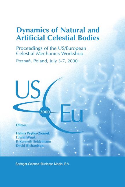 Dynamics of Natural and Artificial Celestial Bodies: Proceedings of the Us/European Celestial Mechanics Workshop, Held in Poznan, Poland, 3-7 Jul