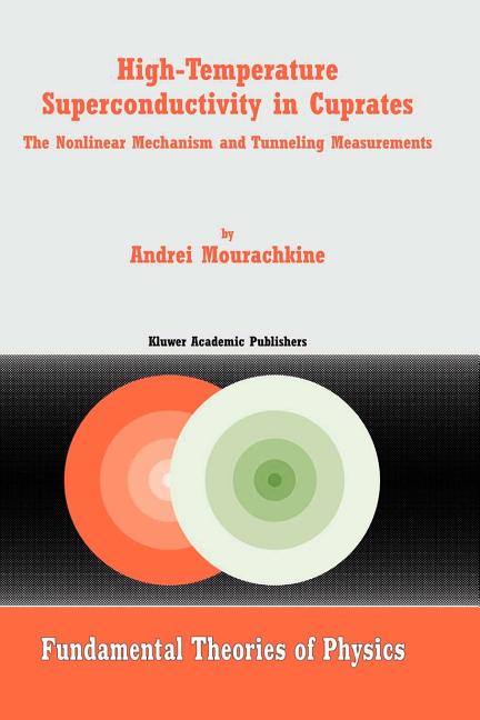 High-Temperature Superconductivity in Cuprates: The Nonlinear Mechanism and Tunneling Measurements (Softcover Reprint of the Original 1st 2002)