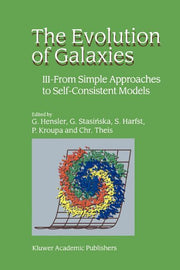 The Evolution of Galaxies: III -- From Simple Approaches to Self-Consistent Models (Softcover Reprint of the Original 1st 2003)