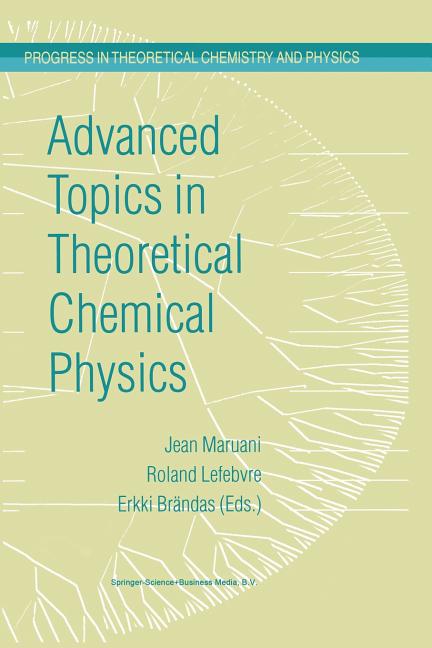 Advanced Topics in Theoretical Chemical Physics (Softcover Reprint of the Original 1st 2003)