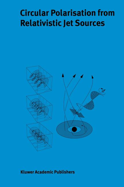 Circular Polarisation from Relativistic Jet Sources (Softcover Reprint of the Original 1st 2004)