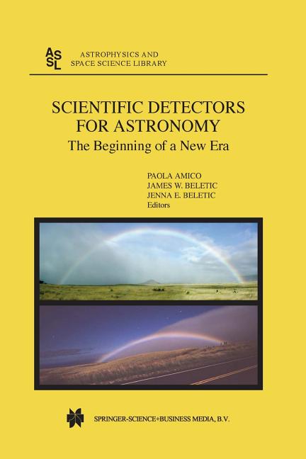 Scientific Detectors for Astronomy: The Beginning of a New Era (Softcover Reprint of the Original 1st 2004)