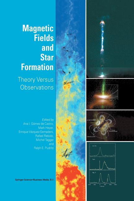 Magnetic Fields and Star Formation: Theory Versus Observations (Softcover Reprint of the Original 1st 2004)