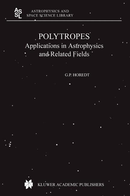 Polytropes: Applications in Astrophysics and Related Fields (Softcover Reprint of the Original 1st 2004)