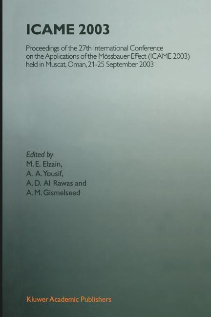Icame 2003: Proceedings of the 27th International Conference on the Applications of the Mossbauer Effect (Icame 2003) Held in Muscat, Oman, 21-25 Sept