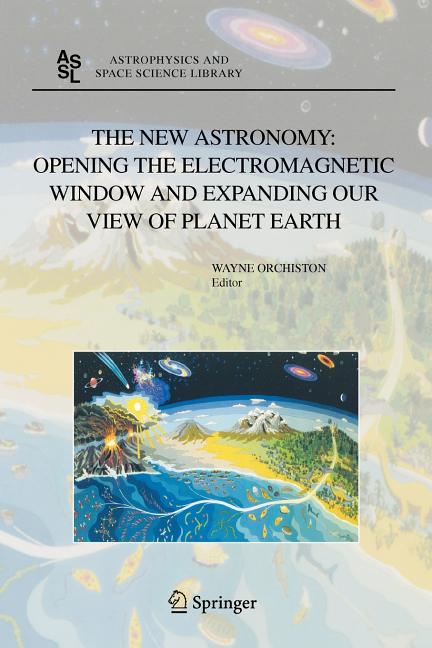 The New Astronomy: Opening the Electromagnetic Window and Expanding Our View of Planet Earth: A Meeting to Honor Woody Sullivan on His 60th Birthday